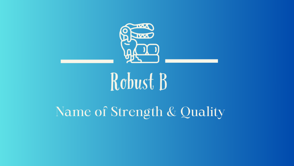 Robust B – Name of Strength & Quality